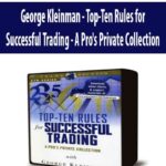 George Kleinman – Top-Ten Rules for Successful Trading – A Pro’s Private Collection