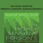 Elaine Aron – THE HIGHLY SENSITIVE PERSON’S COMPLETE LEARNING PROGRAM