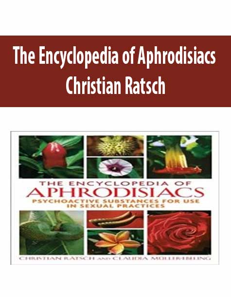 The Encyclopedia of Aphrodisiacs – Christian Ratsch