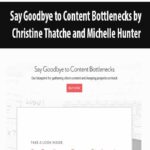 Say Goodbye to Content Bottlenecks by Christine Thatche and Michelle Hunter