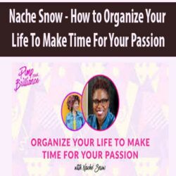 Nache Snow - How to Organize Your Life To Make Time For Your Passion(s)