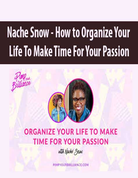 Nache Snow - How to Organize Your Life To Make Time For Your Passion(s)