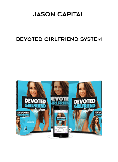 Jason Capital – Devoted Girlfriend System