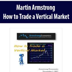 Martin Armstrong - How to Trade a Vertical Market