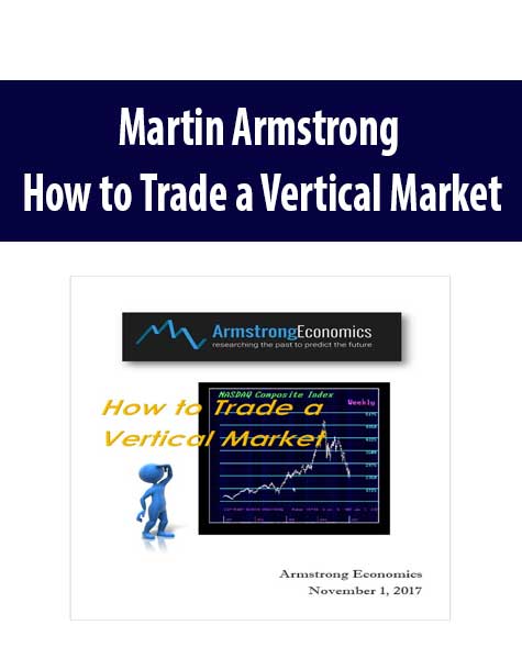 Martin Armstrong - How to Trade a Vertical Market