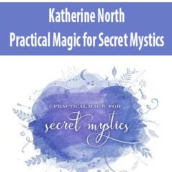 Katherine North - Practical Magic for Secret Mystics
