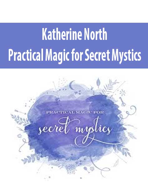 Katherine North - Practical Magic for Secret Mystics