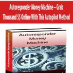 Autoresponder Money Machine – Grab Thousand $$ Online With This Autopilot Method