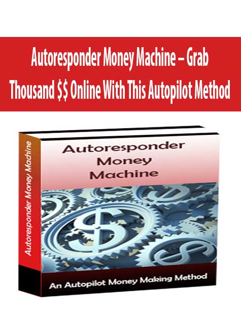 Autoresponder Money Machine – Grab Thousand $$ Online With This Autopilot Method