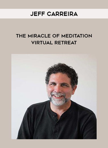 Jeff Carreira – The Miracle of Meditation Virtual Retreat