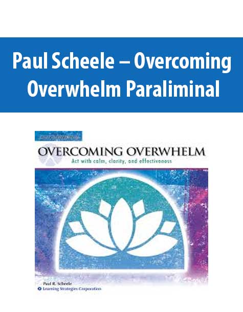 Paul Scheele – Overcoming Overwhelm Paraliminal