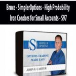 Bruce – SimplerOptions – High Probability Iron Condors for Small Accounts – $97