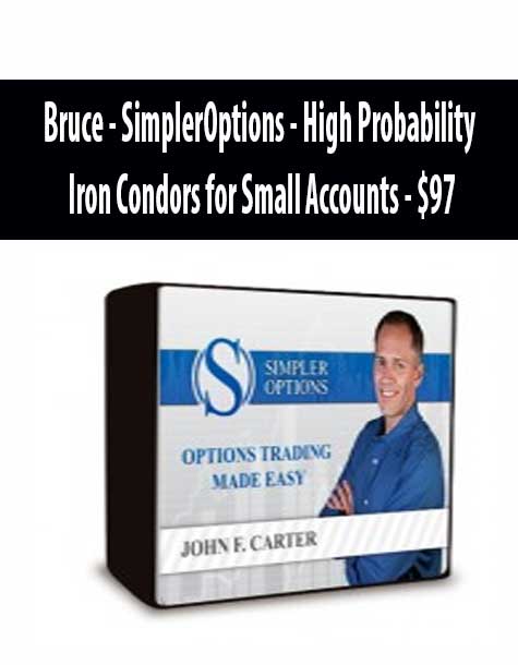 Bruce - SimplerOptions - High Probability Iron Condors for Small Accounts - $97