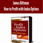 James Bittman – How to Profit with Index Options