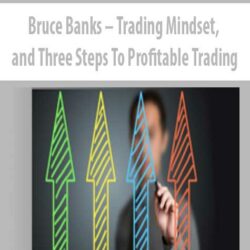 Bruce Banks – Trading Mindset, and Three Steps To Profitable Trading