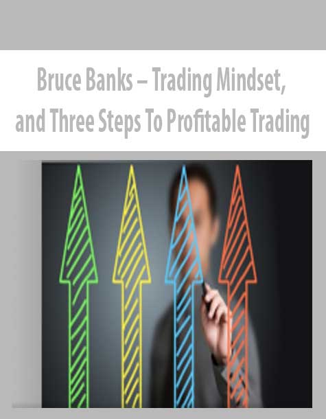 Bruce Banks – Trading Mindset, and Three Steps To Profitable Trading Bruce Banks – Trading Mindset, and Three Steps To Profitable Trading
