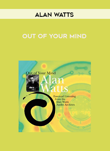 Alan Watts – OUT OF YOUR MIND