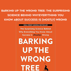 Eric Baker – Barking Up the Wrong Tree