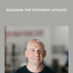 Eric Cressey – Building the Efficient Athlete