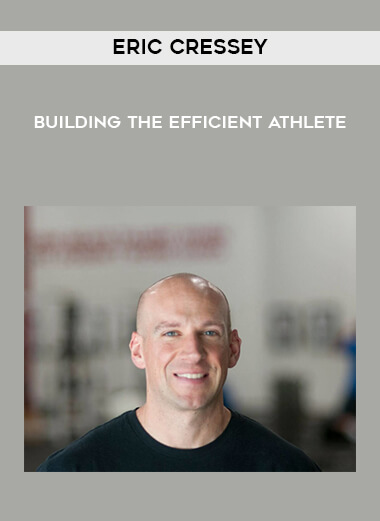 Eric Cressey – Building the Efficient Athlete