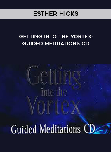 Esther Hicks – Getting Into The Vortex Esther Hicks – Getting Into The Vortex