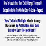 How To Create Your Own “Set-N-Forget” Empire Of Recipe Books On The Kindle (Easy To Scale + Repeat)