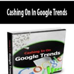 Cashing On In Google Trends