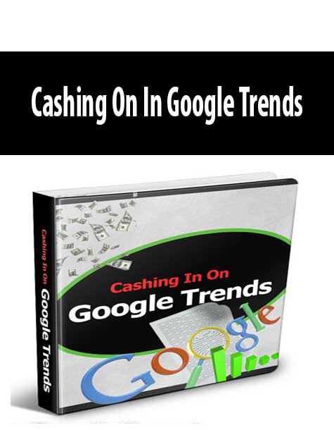 Cashing On In Google Trends