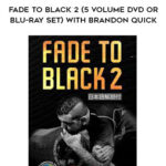 FADE TO BLACK 2 (5 VOLUME DVD OR BLU-RAY SET) WITH BRANDON QUICK