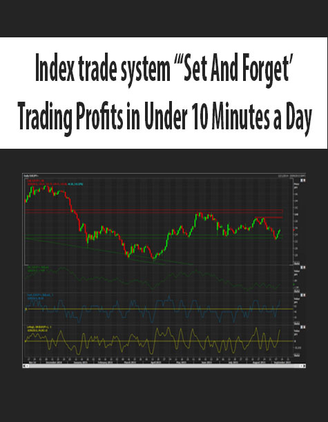 Index trade system “‘Set And Forget’ Trading Profits in Under 10 Minutes a Day