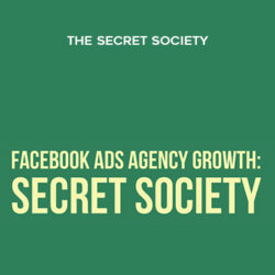FB Ads Agency Growth The Secret Society