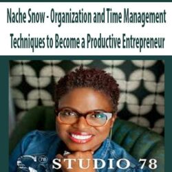 Nache Snow - Organization and Time Management Techniques to Become a Productive Entrepreneur
