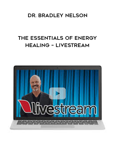 Dr. Bradley Nelson – The Essentials of Energy Healing – Livestream