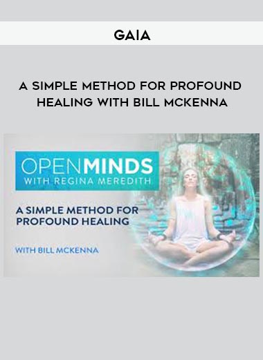 Gaia – A Simple Method for Profound Healing with Bill McKenna