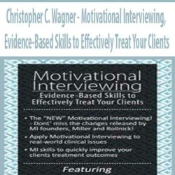 Christopher C. Wagner - Motivational Interviewing, Evidence-Based Skills to Effectively Treat Your Clients