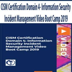 CISM Certification Domain 4- Information Security Incident Management Video Boot Camp 2019