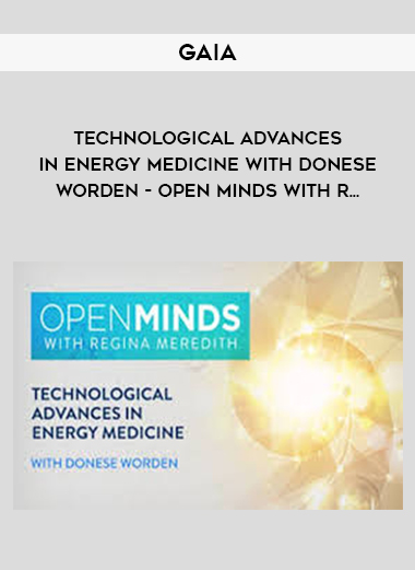 Gaia – Technological Advances in Energy Medicine with Donese Worden – Open Minds with R…
