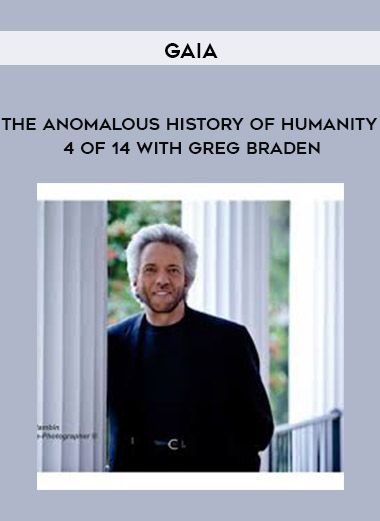 Gaia – The Anomalous History of Humanity 4 of 14 with Greg Braden