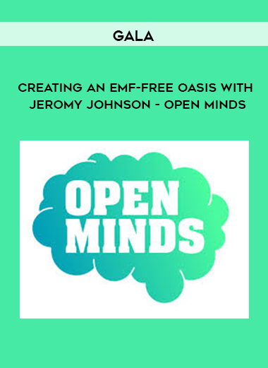 Gala – Creating an EMF-Free Oasis with Jeromy Johnson – Open Minds