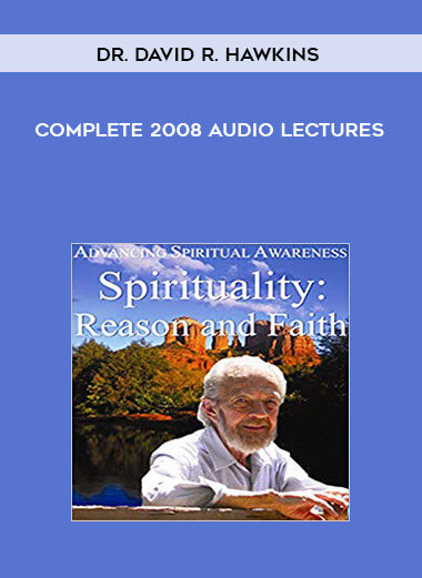 Dr. David R. Hawkins – Complete 2008 Audio Lectures