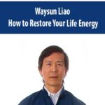 Waysun Liao – How to Restore Your Life Energy
