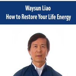 Waysun Liao - How to Restore Your Life Energy