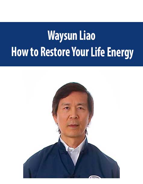 Waysun Liao - How to Restore Your Life Energy