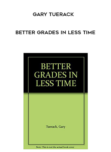 Gary Tuerack – Better Grades in Less Time