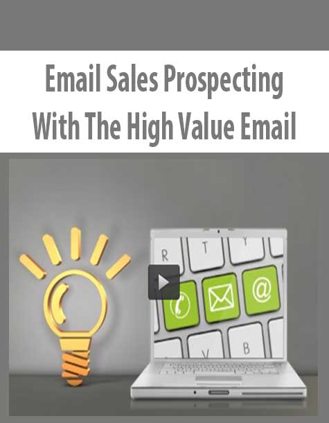 Email Sales Prospecting – With The High Value Email