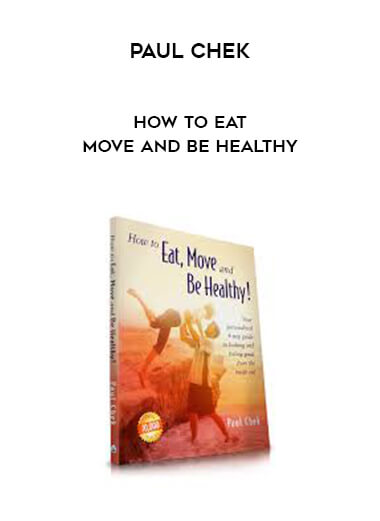 Paul Chek – How to Eat Move and be Healthy