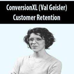 ConversionXL (Val Geisler) - Customer Retention
