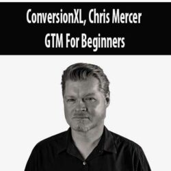 ConversionXL, Chris Mercer - GTM For Beginners