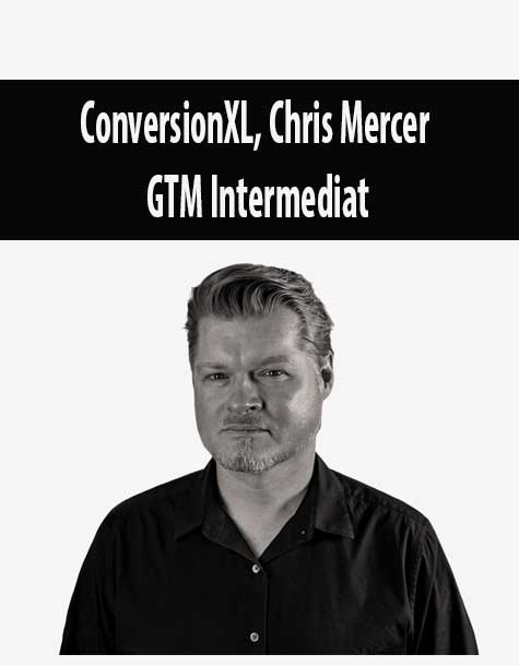 ConversionXL, Chris Mercer - GTM Intermediat