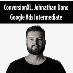 ConversionXL, Johnathan Dane - Google Ads Intermediate
